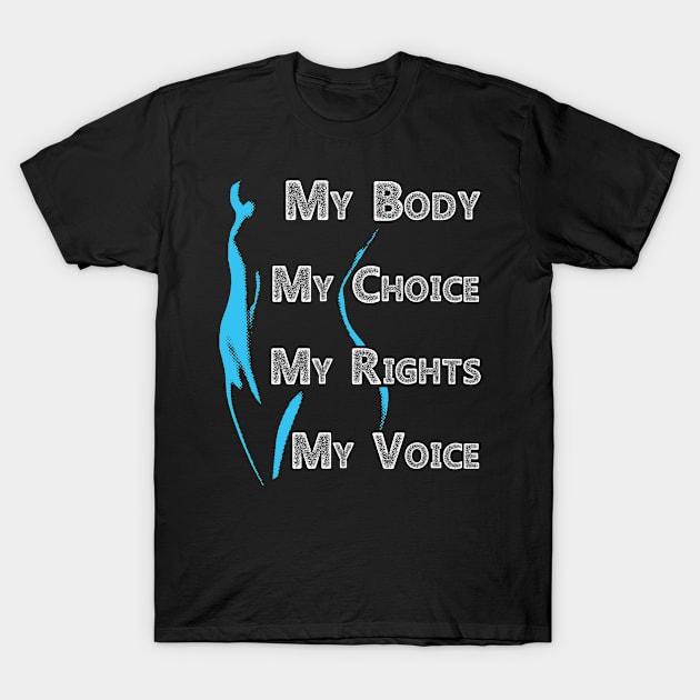 My Body My Choice My Rights My Voice T-Shirt by Green Splash